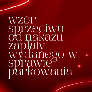 Wzór sprzeciwu od nakazu zapłaty wydanego w sprawie parkowania